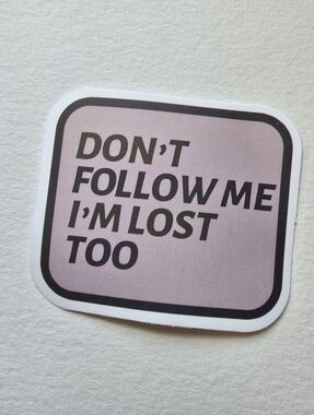 10/$10  'Don't Follow Me I'm Lost Too' Decorative Sticker